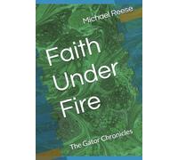 Faith Under Fire: The Gator Chronicles