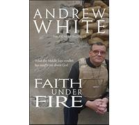 Faith Under Fire: What the Middle East Conflict Has Taught me About God
