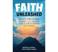 Faith Unleashed: Daily Prayers and Declarations in 12 Weeks (New Day Faith Unleashed Series)