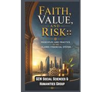 Faith, Value, and Risk: Principles and Practice of the Islamic Financial System (Islam In The World)