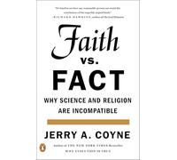 Faith Versus Fact: Why Science and Religion Are Incompatible