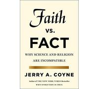 Faith Versus Fact: Why Science and Religion are Incompatible