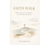 Faith Walk: A 90-Day Guided Journal for Reflection, Growth, and Daily Intentional Living
