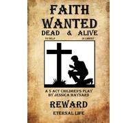 Faith Wanted: A 5 Act Children's Play