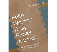Faith Warrior: Daily Prayer Journal: When a Prayer Warrior Prays… Heaven Moves.