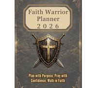 Faith Warrior Planner 2026: Plan with Purpose, Pray with Confidence, Walk in Faith