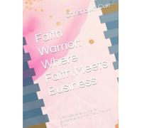 Faith Warrior: Where Faith Meets Business: A Faith-Centered Journal for Entrepreneurs to Plan, Track, Pray, and Grow