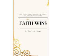 Faith Wins: How Perseverance and Prayer Turned Challenges into Victory