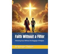 Faith Without a Filter: Following Jesus Without the Baggage of Religion