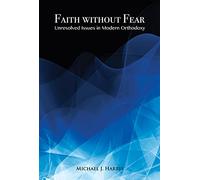Faith Without Fear: Unresolved Issues in Modern Orthodoxy