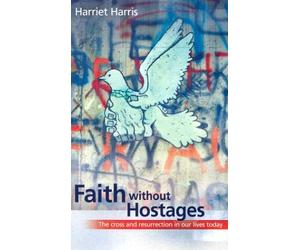 Faith without Hostages: The Cross and Resurrection in Our Lives Today