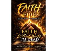 Faith Without Works I'm Dead: Faith on Fire