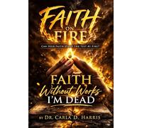 Faith Without Works I'm Dead: Faith on Fire