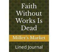 Faith Without Works Is Dead: Lined Journal