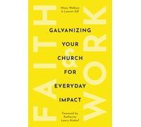 Faith & Work: Galvanizing Your Church for Everyday Impact