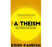 Faitheism : Why Christians and Atheists have more in common than you think