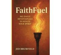 FaithFuel: 365 Daily Devotionals To Ignite Your Spirit