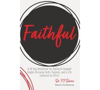 Faithful: A 30 Day Devotional for Dating & Engaged Singles Pursuing Faith, Purpose, and a Life Centered on Christ