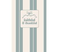 Faithful and Thankful: a Daily Gratitude Journal: 120 Lined Pages for Reflection and Mindfulness | Little Blessings Paper Company