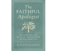 The Faithful Apologist: Rethinking the Role of Persuasion in Apologetics