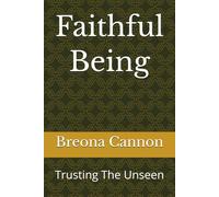 Faithful Being: Trusting The Unseen