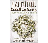 Faithful Celebrations: Making Time for God with the Saints