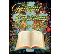 Faithful Christian Coloring Pages: For Adults and Teens: 55 Bible Themed for Relaxation, Mindfulness, and Spiritual Reflection - Perfect for Using Colored Pencils