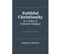 Faithful Christianity in a Time of Cultural Collapse: Courage Without Coercion