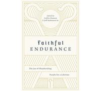 Faithful Endurance: The Joy of Shepherding People for a Lifetime (The Gospel Coalition)