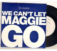 FAITHFUL - FAITHFUL - WE CAN'T LET MAGGIE GO - 7 inch vinyl / 45