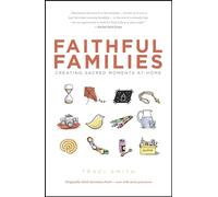 Faithful Families: Creating Sacred Moments at Home