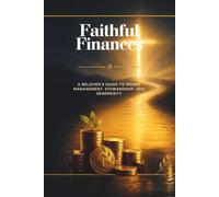 Faithful Finances: A Believer’s Guide to Money Management, Stewardship, and Generosity