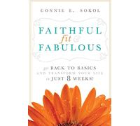 Faithful, Fit & Fabulous: Get Back to Basics and Transform Your Life in Just 8 Weeks