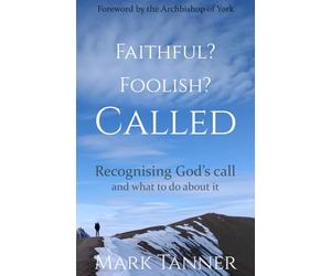 Faithful? Foolish? Called: Recognising God's call and what to do about it: 1