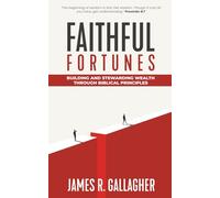 Faithful Fortunes: Building & Stewarding Wealth Through Biblical Principles (Journey From Rock Bottom to Success)