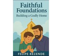 Faithful Foundations:: Building a Godly Home (Faithful Families: Growing Together in Christ)