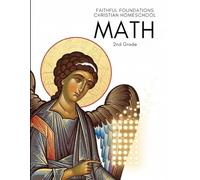 Faithful Foundations Christian Homeschool: Math 2nd Grade: Faith-Filled Lessons, Step-by-Step Examples, and Plenty of Practice with Answers