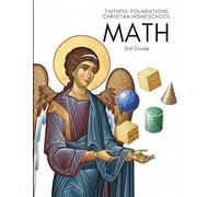 Faithful Foundations Christian Homeschool: Math 3rd Grade: Guided Practice, Clear Examples, and Detailed Answers for Confident Learners