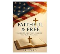 Faithful & Free: Stories of Christian Courage That Built a Nation