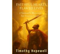 Faithful Hearts, Flawed Lives: 2 Samuel’s Message for Evangelicals (The Old Testament For Today’s Evangelical Christian)