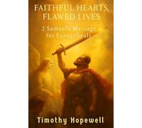 Faithful Hearts, Flawed Lives: 2 Samuel’s Message for Evangelicals (The Old Testament For Today’s Evangelical Christian)