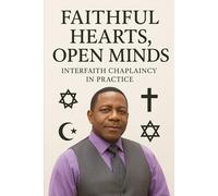 Faithful Hearts,Open Minds: Interfaith Chaplaincy In Practice