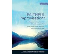 Faithful Improvisation?: Theological Reflections on Church Leadership (Explorations)