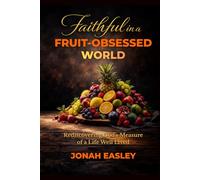 Faithful in a Fruit-Obsessed World: Rediscovering God's Measure of a Life Well Lived
