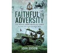 Faithful in Adversity: The Royal Army Medical Corps in the Second World War