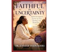 Faithful in Uncertainty: Finding God Through Seasons of Loss, Healing, and Restoration