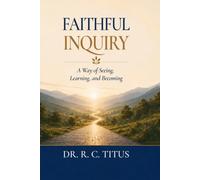 Faithful Inquiry: A Way of Seeing, Learning, and Becoming