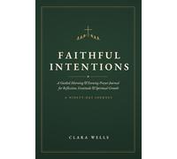 Faithful Intentions: A Guided Morning and Evening Prayer Journal for Reflection, Gratitude and Spiritual Growth