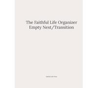 Faithful Life Organizer-Empty Nest/Transition: A Gentle Companion for Change, Reflection, and New Rhythms
