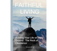 Faithful Living: Building Your Life on Solid Ground: The Rock of Obedience